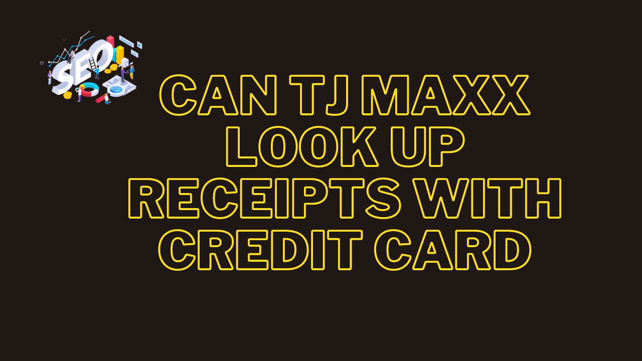 can tj maxx look up receipts with credit card