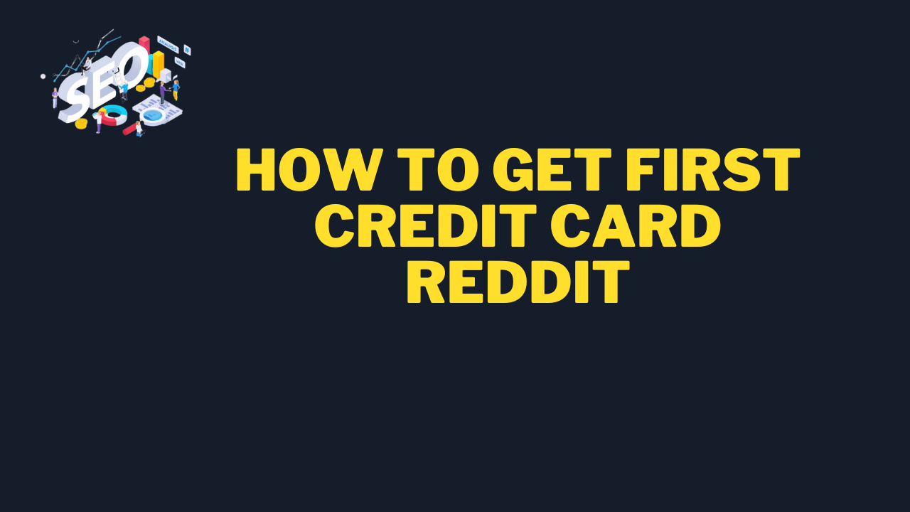how to get first credit card reddit