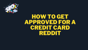 how to get approved for a credit card reddit