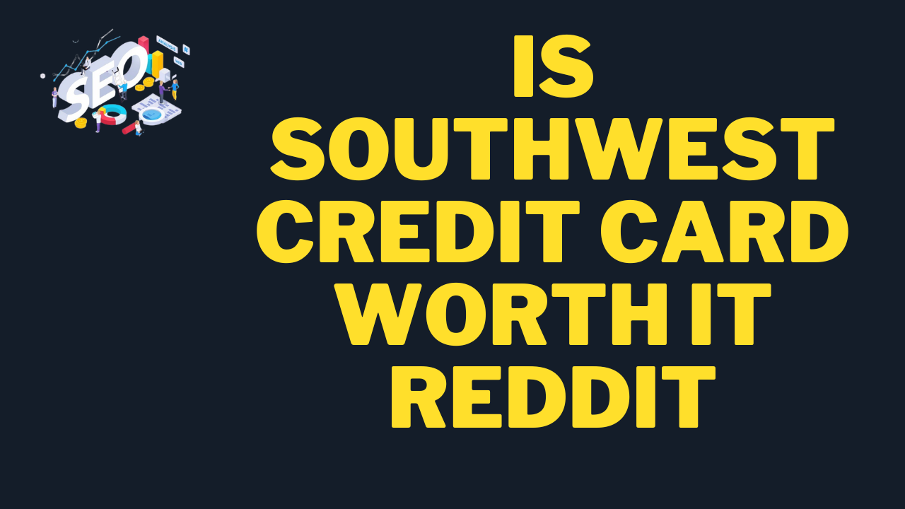 is southwest credit card worth it reddit