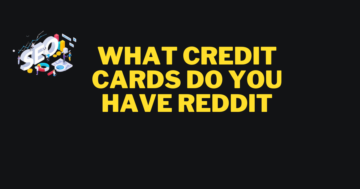 what credit cards do you have reddit