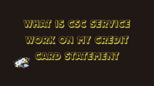 what is csc servicework on my credit card statement