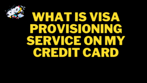what is visa provisioning service on my credit card