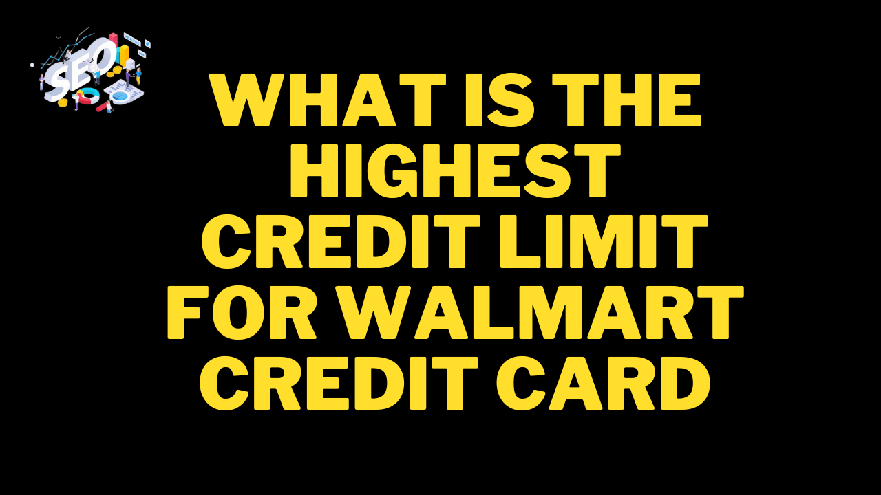 what is the highest credit limit for walmart credit card