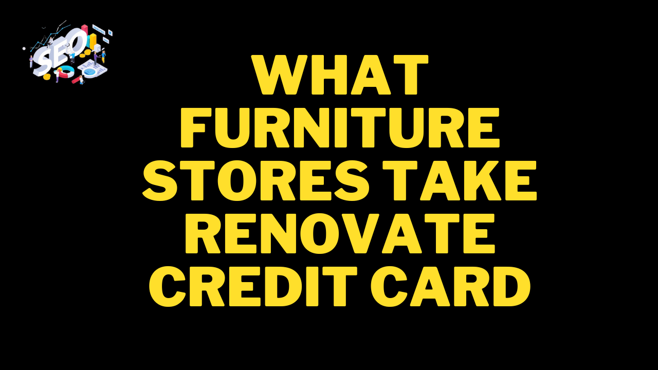 what furniture stores take renovate credit card