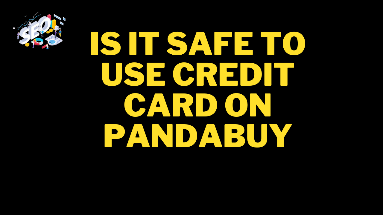 is it safe to use credit card on pandabuy