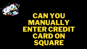 can you manually enter credit card on square