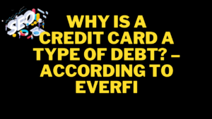 Why is a Credit Card a Type of Debt? – According to Everfi