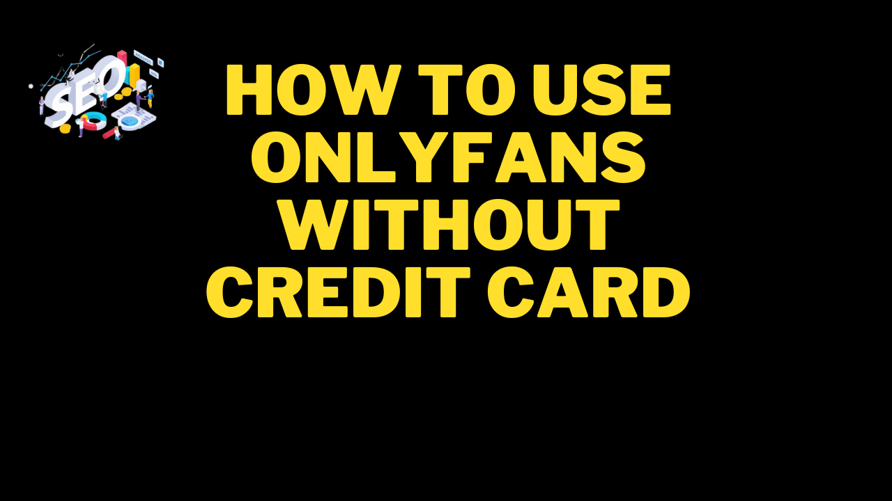 how to use onlyfans without credit card