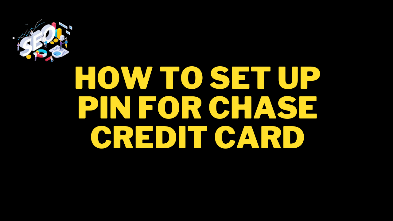 how to set up pin for chase credit card
