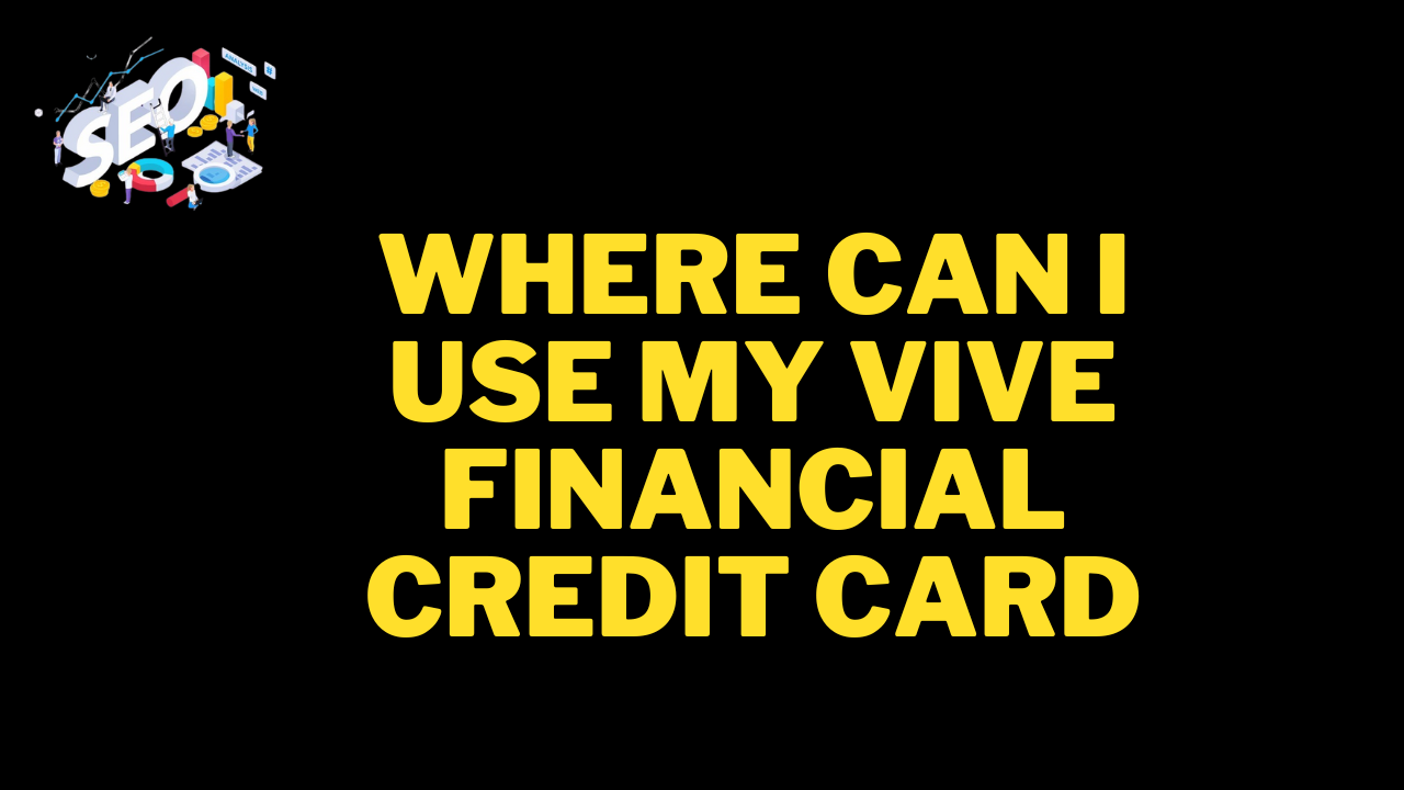 where can i use my vive financial credit card