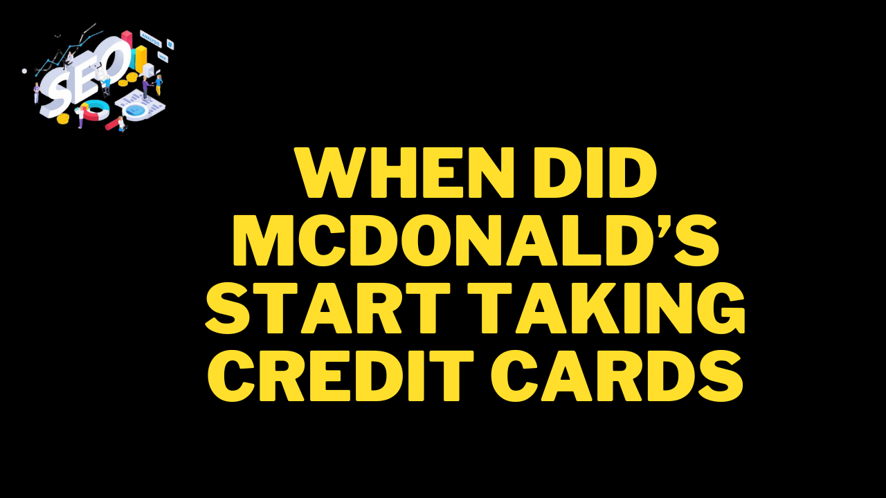 when did mcdonald’s start taking credit cards