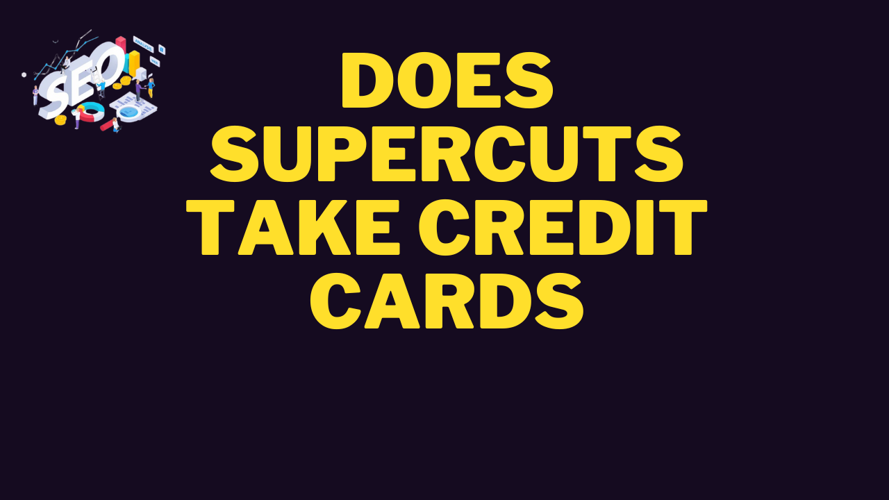 does supercuts take credit cards