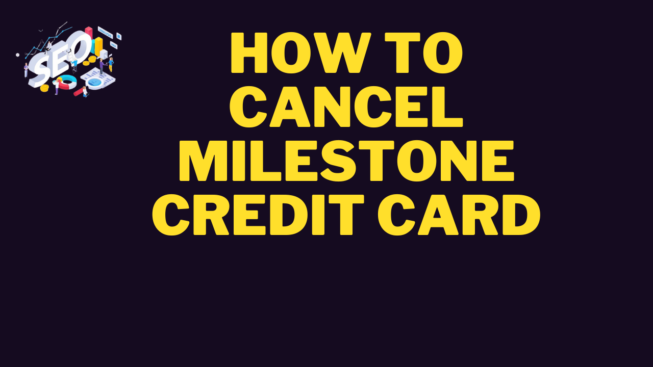 how to cancel milestone credit card