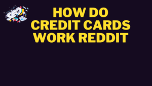 how do credit cards work reddit