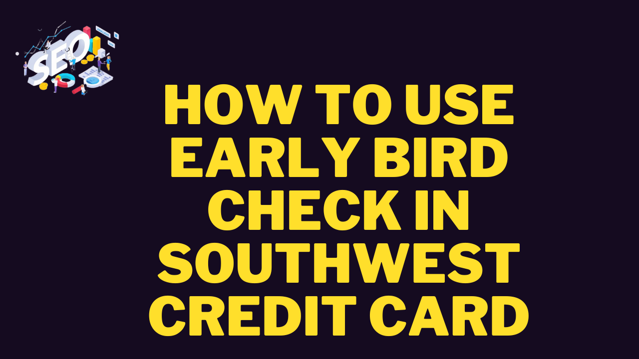 how to use early bird check in southwest credit card