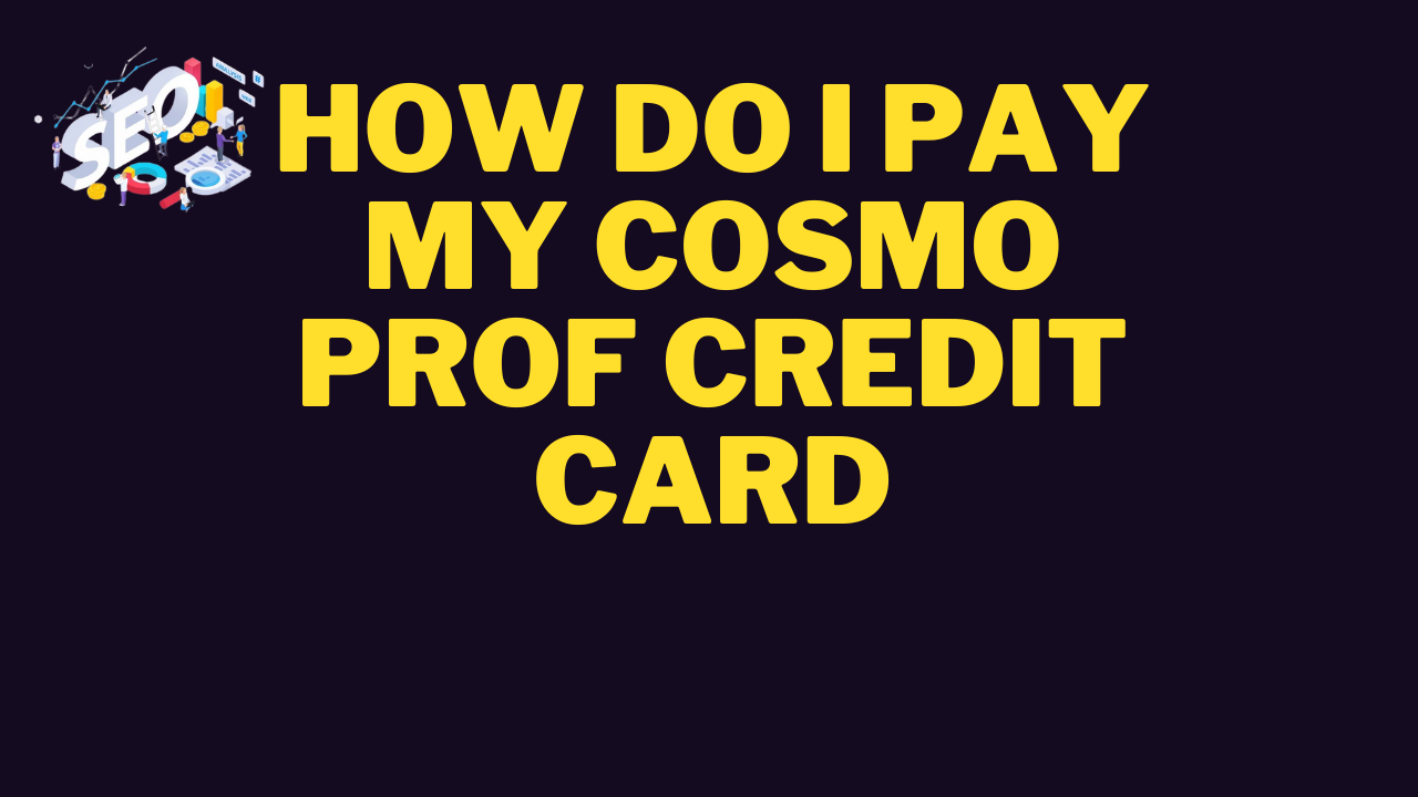 how do i pay my cosmo prof credit card