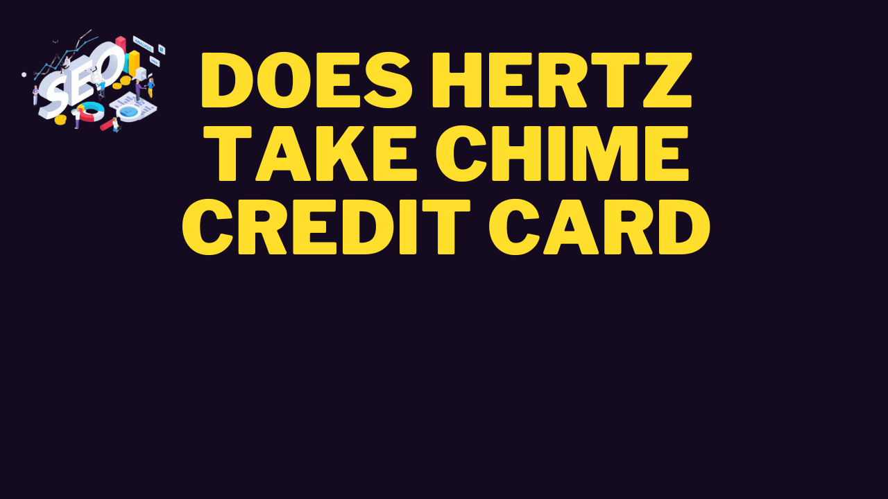 does hertz take chime credit card