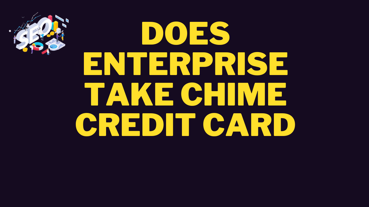 does enterprise take chime credit card