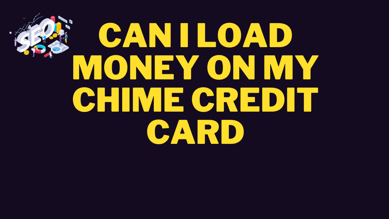 can i load money on my chime credit card