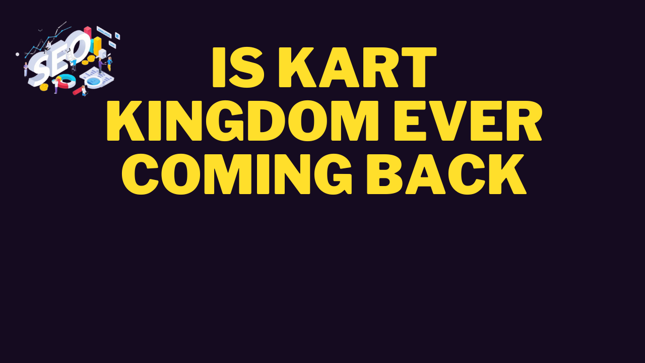 is kart kingdom ever coming back