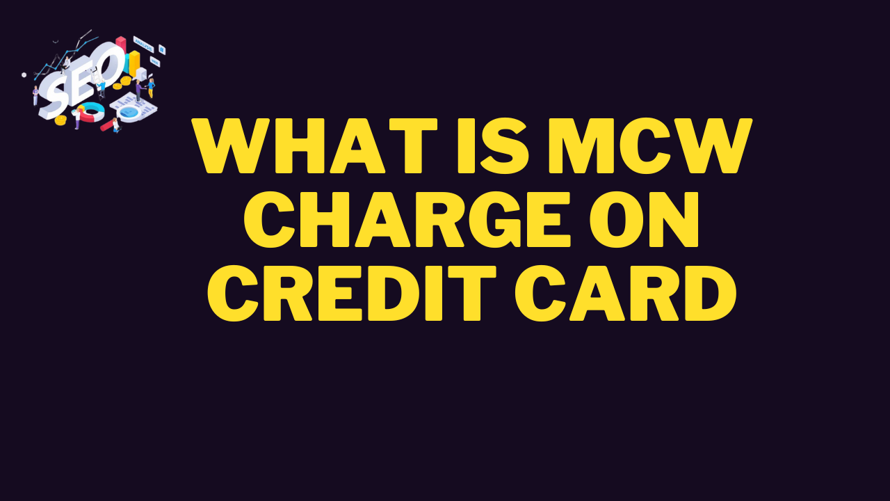 what is mcw charge on credit card