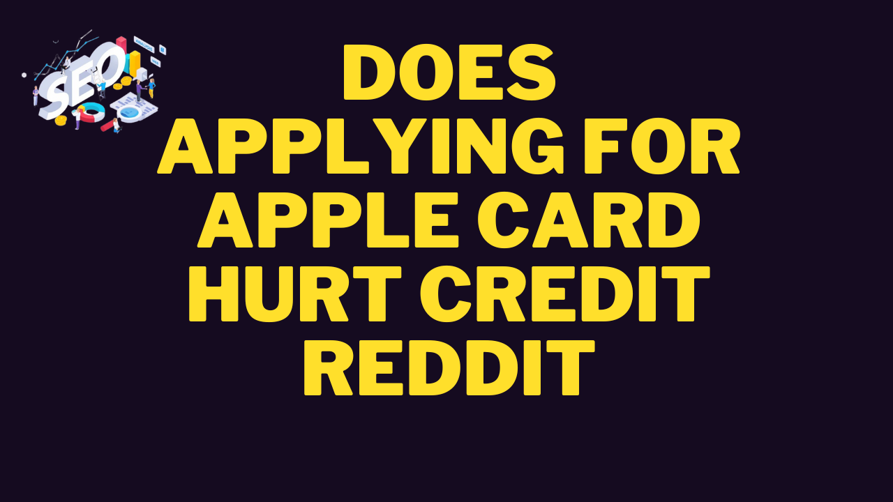 does applying for apple card hurt credit reddit