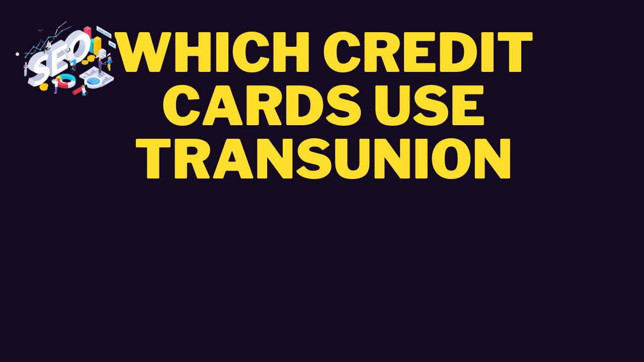 which credit cards use transunion