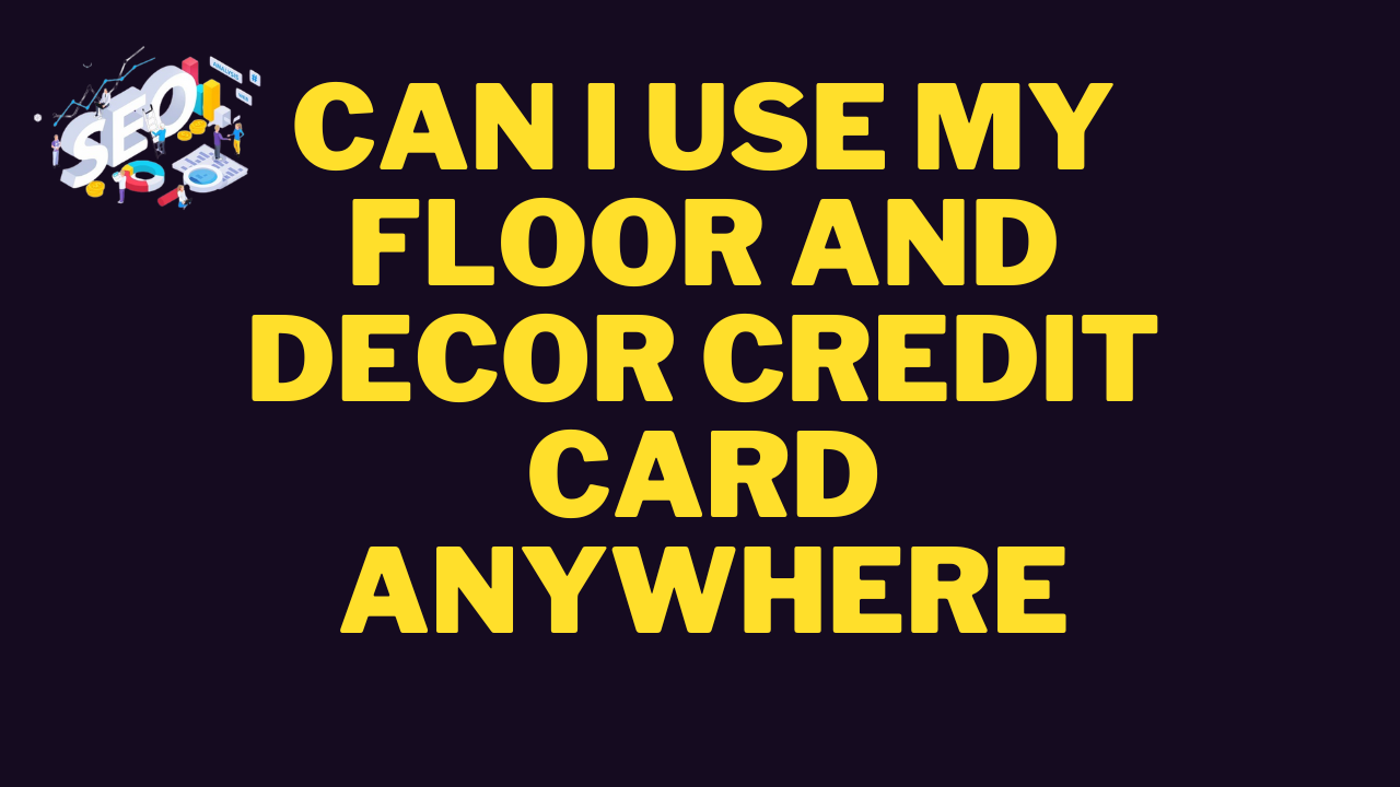 can i use my floor and decor credit card anywhere