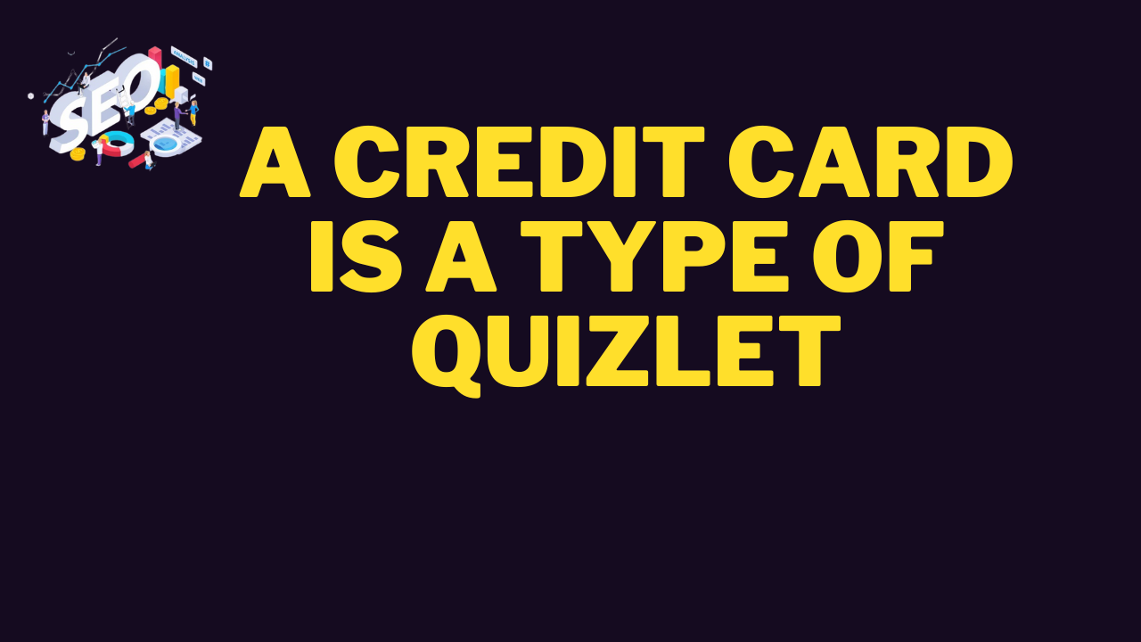 a credit card is a type of quizlet