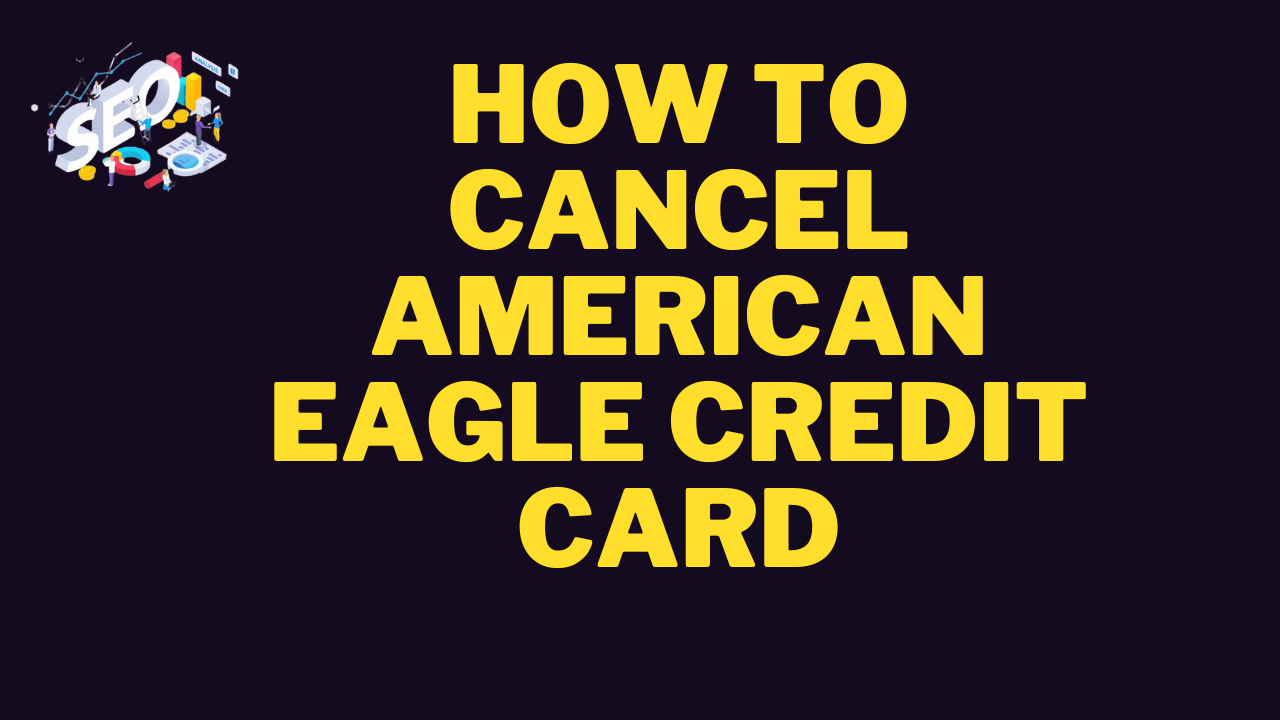 how to cancel american eagle credit card