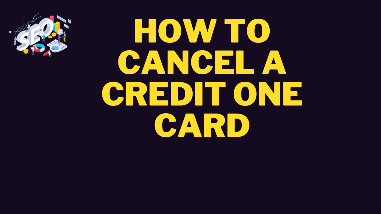 how to cancel a credit one card