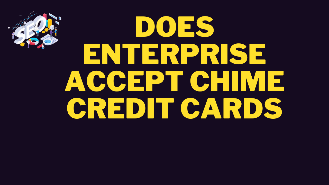 does enterprise accept chime credit cards