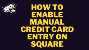 how to enable manual credit card entry on square