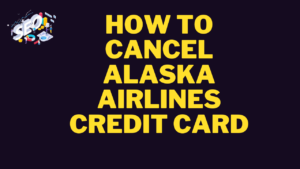 how to cancel alaska airlines credit card