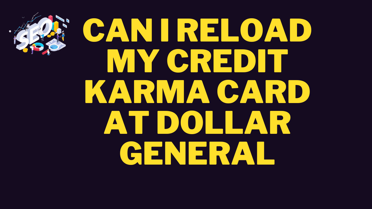 can i reload my credit karma card at dollar general