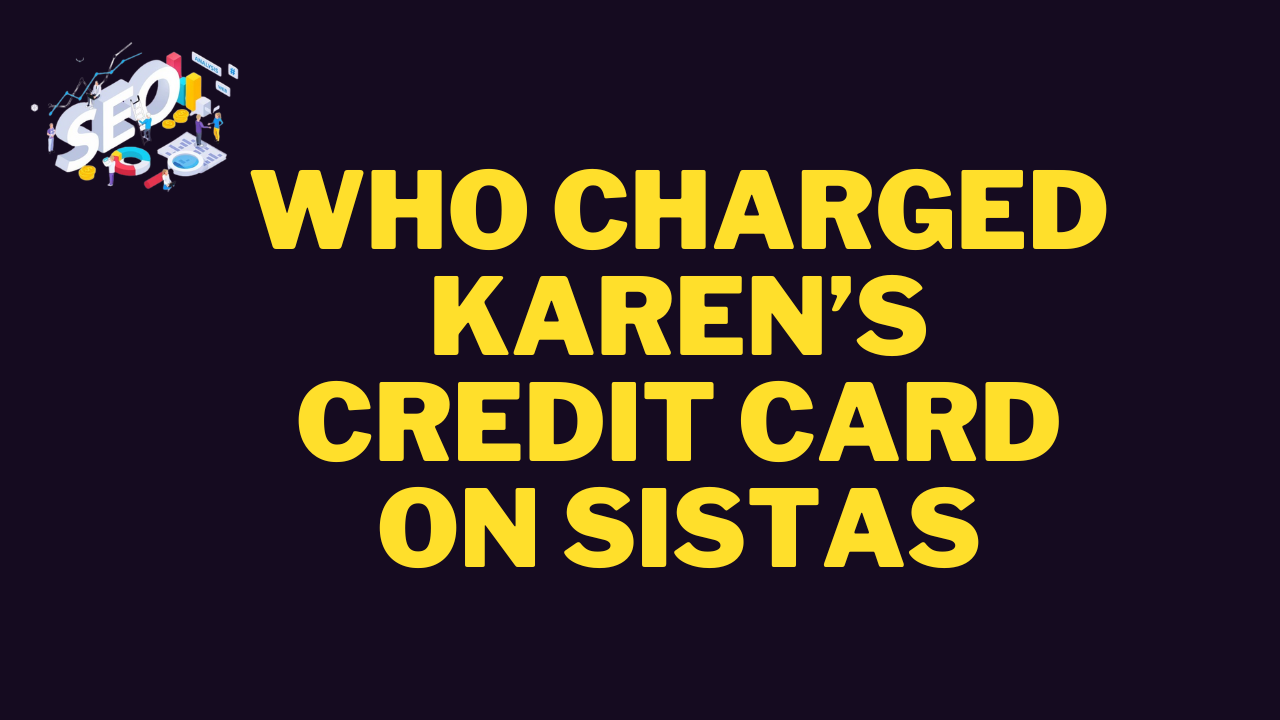 who charged karen’s credit card on sistas