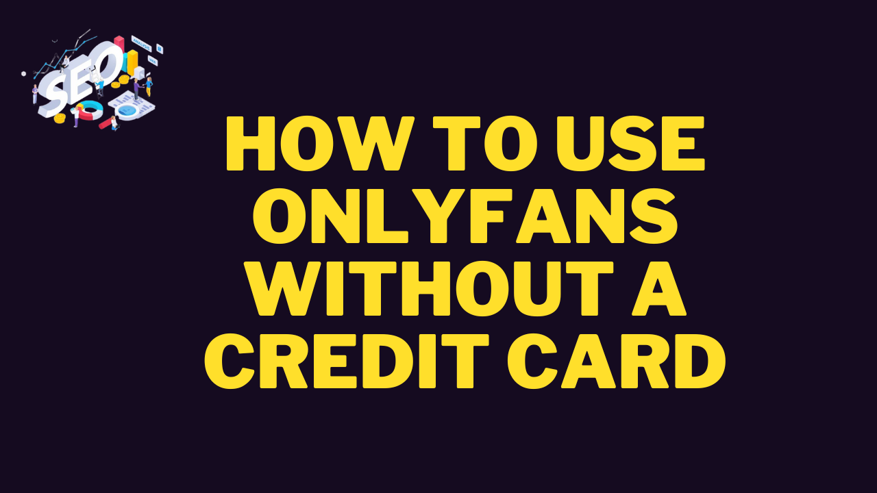 how to use onlyfans without a credit card