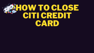 how to close citi credit card