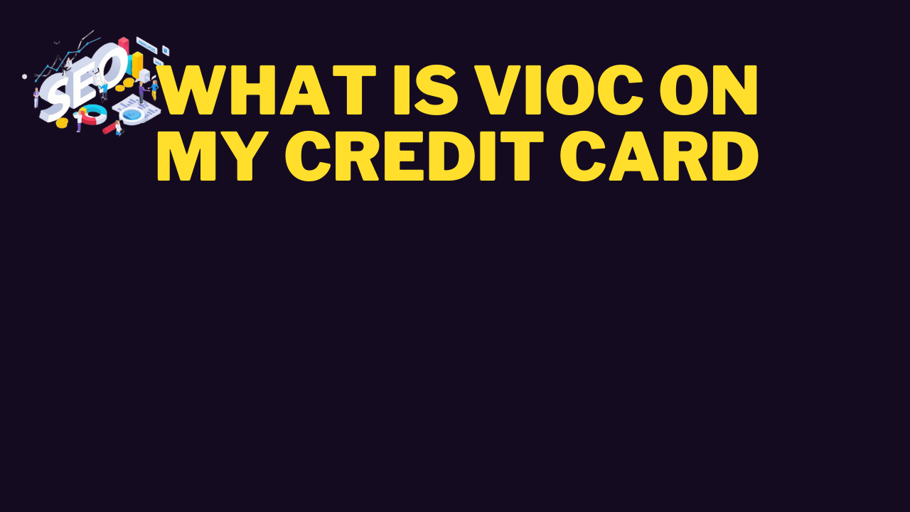 what is vioc on my credit card