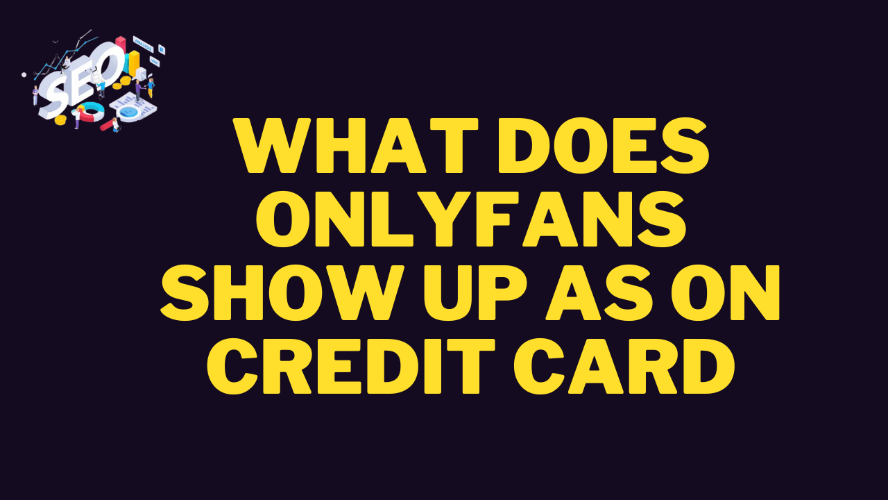 what does onlyfans show up as on credit card