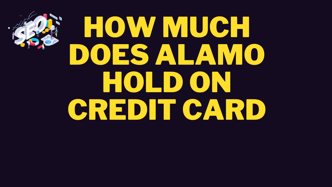 how much does alamo hold on credit card