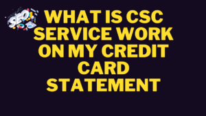 what is csc service work on my credit card statement