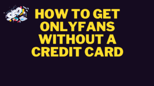 how to get onlyfans without a credit card