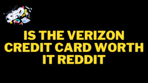 is the verizon credit card worth it reddit