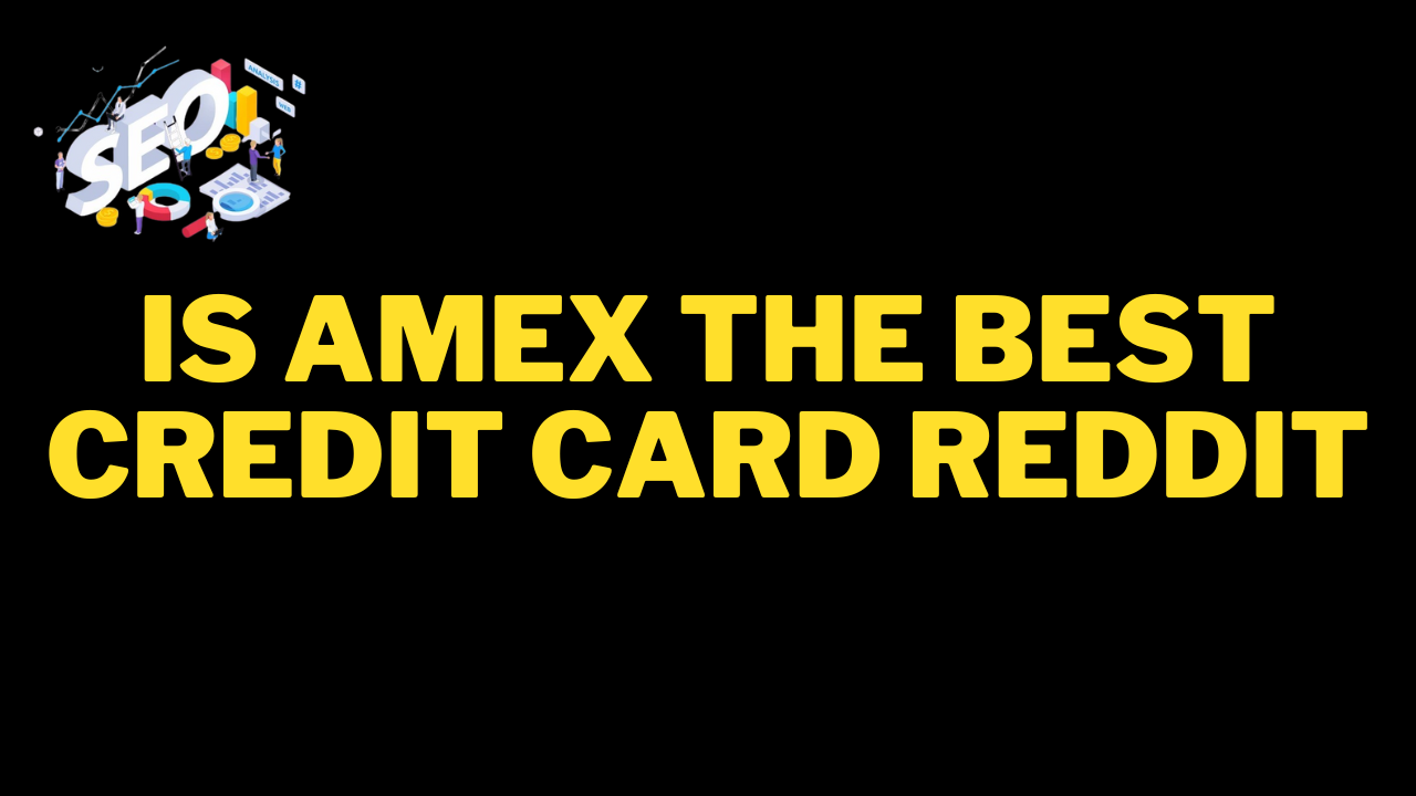 is amex the best credit card reddit