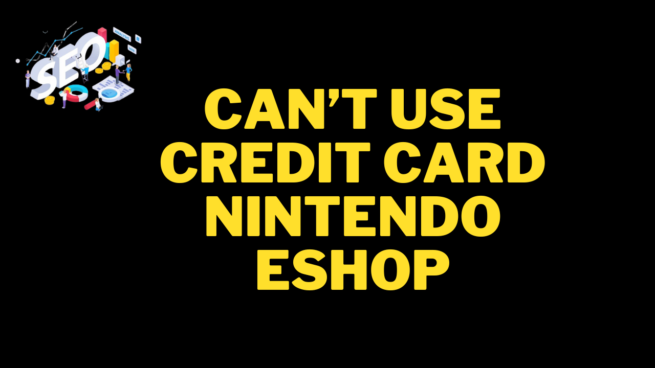 can’t use credit card nintendo eshop