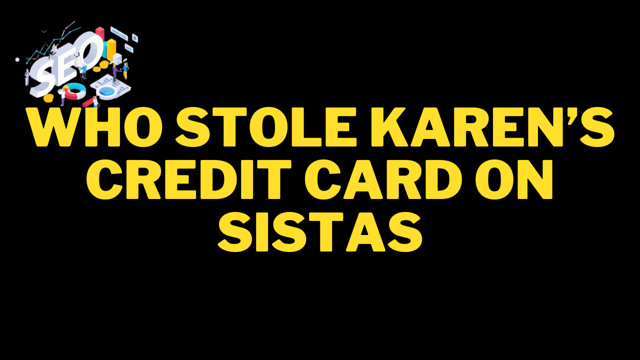 who stole karen’s credit card on sistas