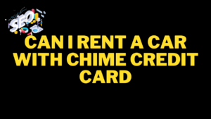 can i rent a car with chime credit card