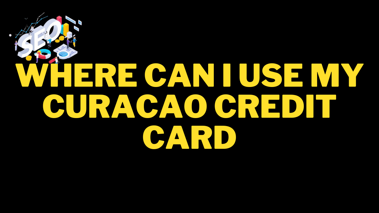 where can i use my curacao credit card